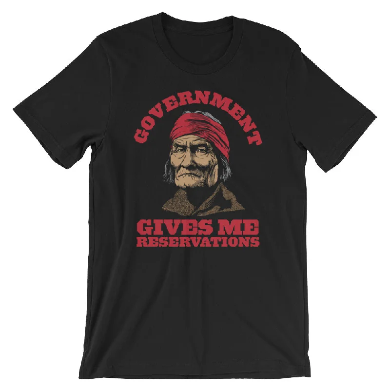 Government Gives Me Reservations Geronimo T-Shirt