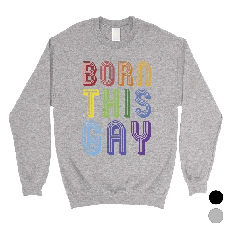 LGBT Born This Gay Rainbow Unisex SweaShirt