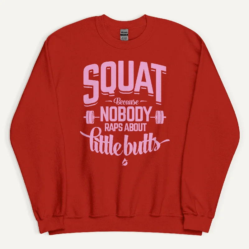 Squat Because Nobody Raps About Little Butts Sweatshirt